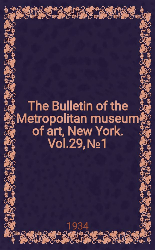 The Bulletin of the Metropolitan museum of art, New York. Vol.29, №1