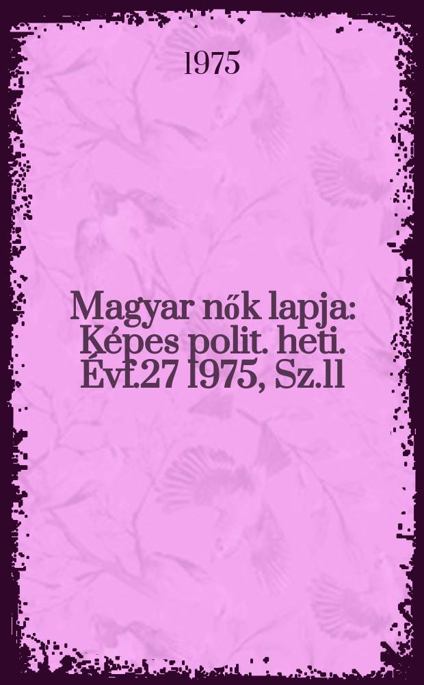 Magyar nők lapja : Képes polit. heti. Évf.27 1975, Sz.11