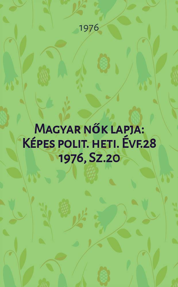 Magyar nők lapja : Képes polit. heti. Évf.28 1976, Sz.20