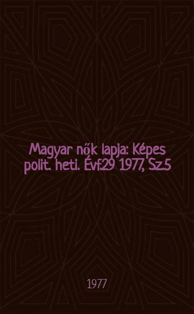 Magyar nők lapja : Képes polit. heti. Évf.29 1977, Sz.5