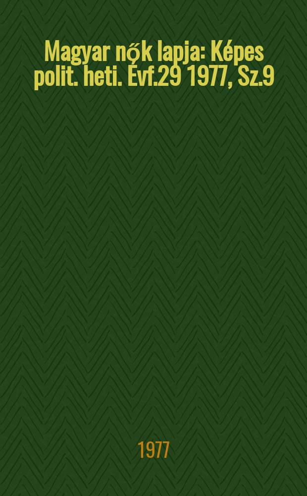 Magyar nők lapja : Képes polit. heti. Évf.29 1977, Sz.9