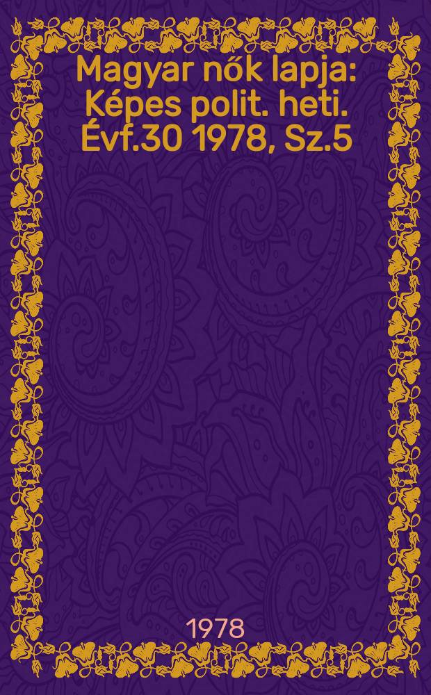 Magyar nők lapja : Képes polit. heti. Évf.30 1978, Sz.5