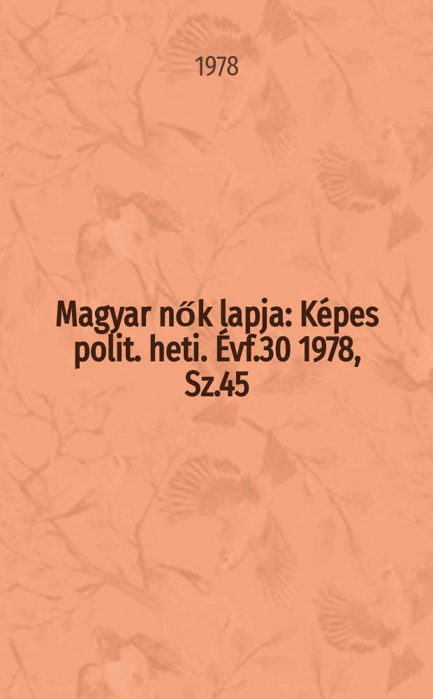 Magyar nők lapja : Képes polit. heti. Évf.30 1978, Sz.45