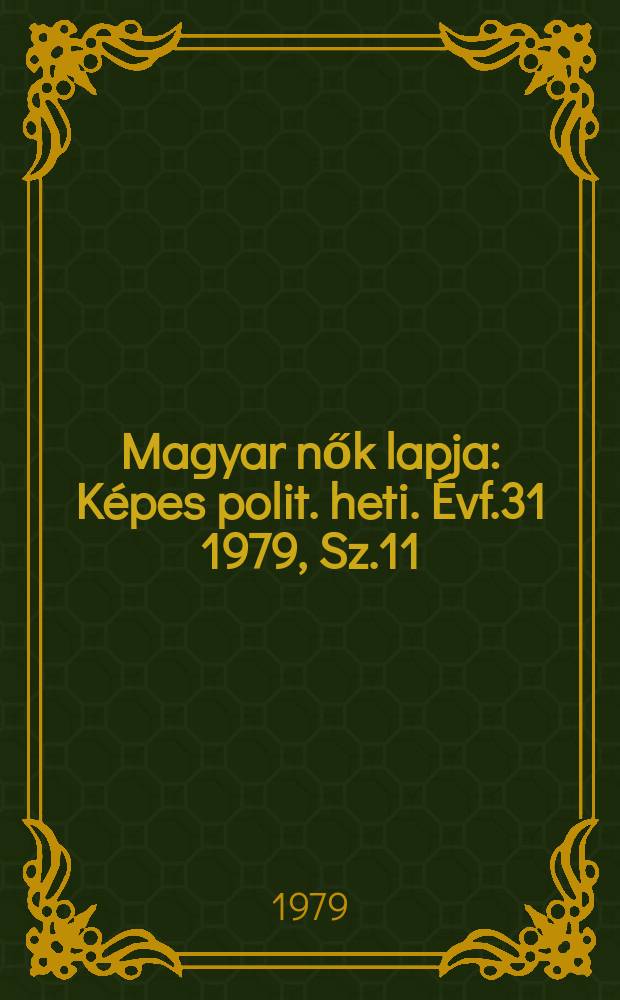 Magyar nők lapja : K&eacute;pes polit. heti. &Eacute;vf.31 1979, Sz.11