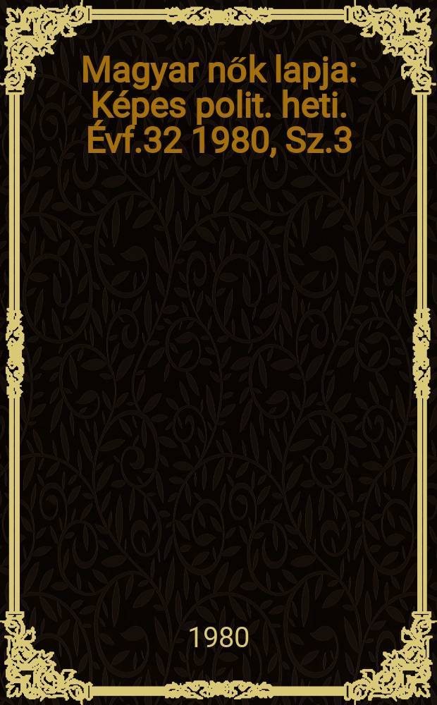 Magyar nők lapja : Képes polit. heti. Évf.32 1980, Sz.3