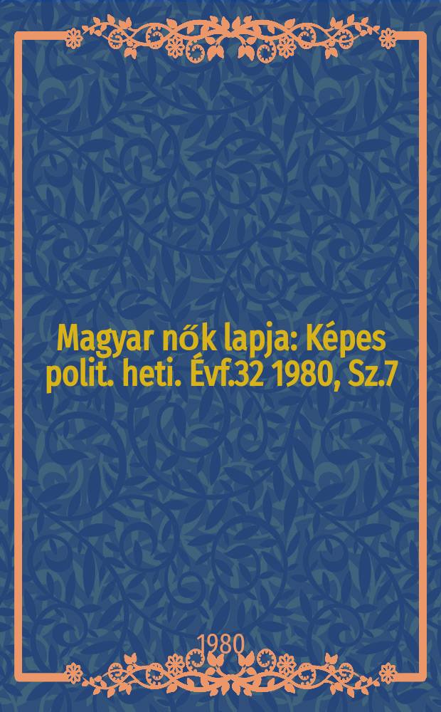 Magyar nők lapja : Képes polit. heti. Évf.32 1980, Sz.7
