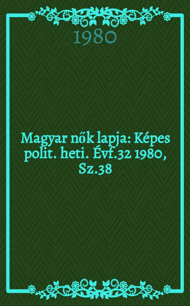 Magyar nők lapja : K&eacute;pes polit. heti. &Eacute;vf.32 1980, Sz.38