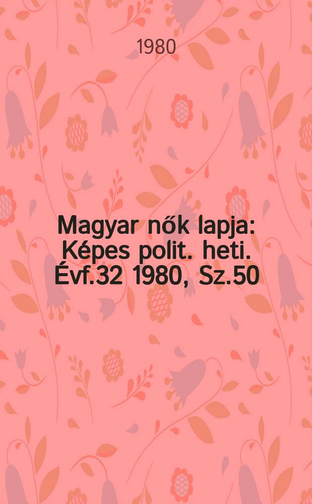 Magyar nők lapja : Képes polit. heti. Évf.32 1980, Sz.50