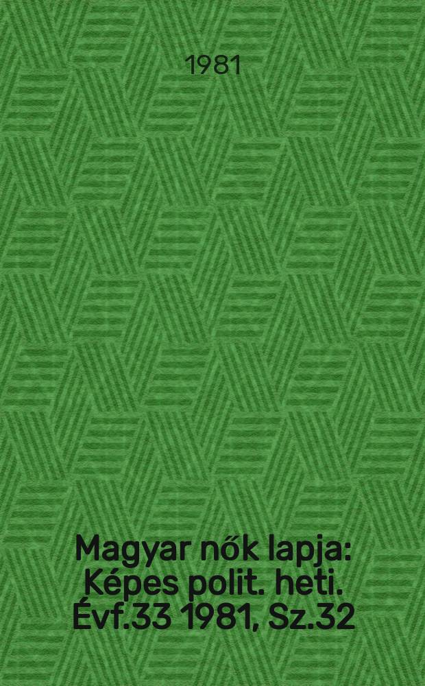Magyar nők lapja : Képes polit. heti. Évf.33 1981, Sz.32