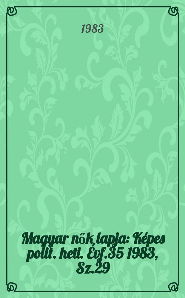 Magyar nők lapja : Képes polit. heti. Évf.35 1983, Sz.29