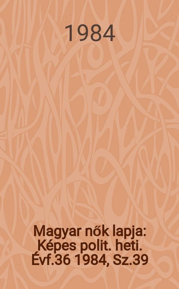 Magyar nők lapja : Képes polit. heti. Évf.36 1984, Sz.39