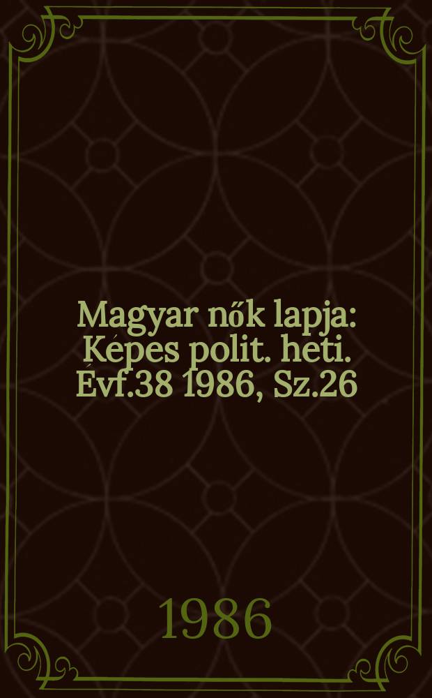 Magyar nők lapja : Képes polit. heti. Évf.38 1986, Sz.26