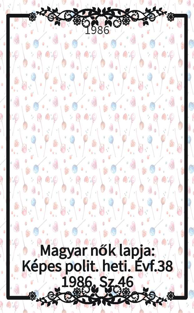 Magyar nők lapja : Képes polit. heti. Évf.38 1986, Sz.46