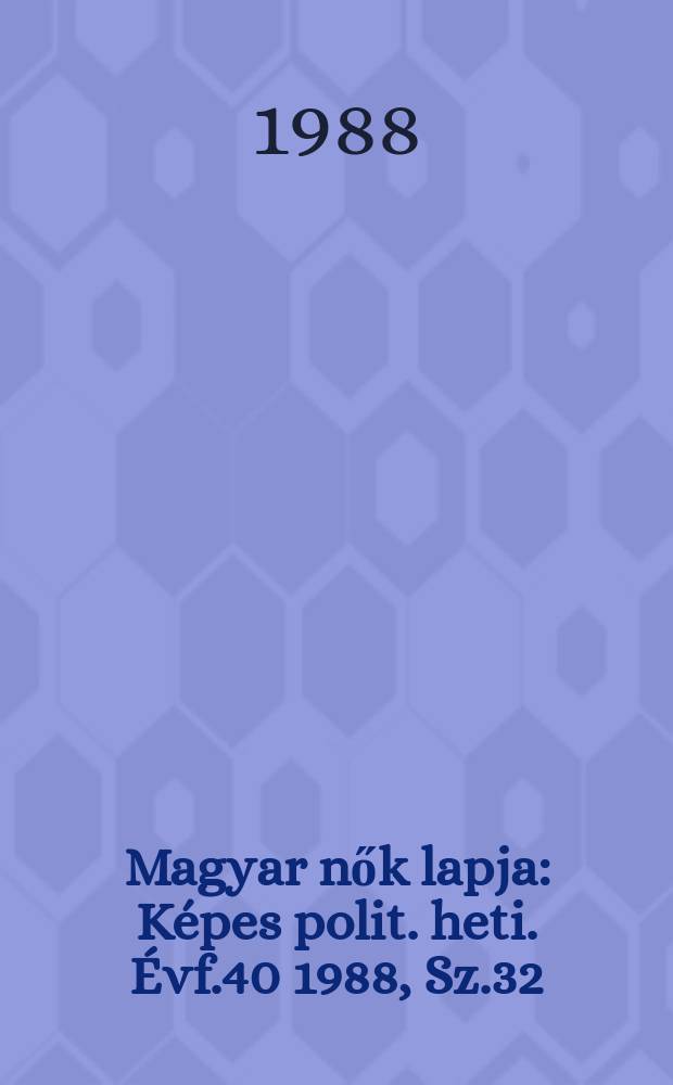 Magyar nők lapja : Képes polit. heti. Évf.40 1988, Sz.32