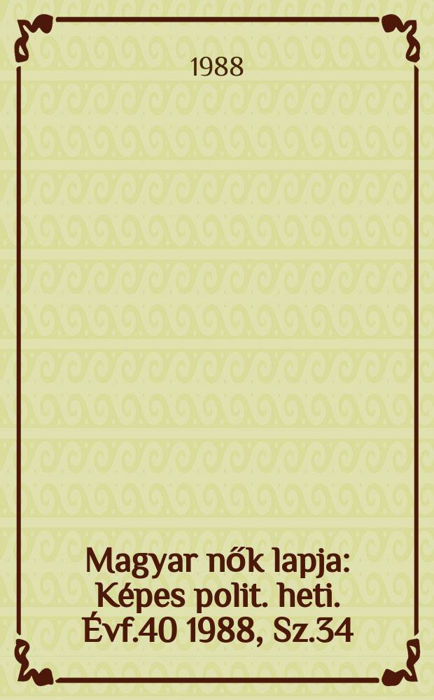 Magyar nők lapja : Képes polit. heti. Évf.40 1988, Sz.34