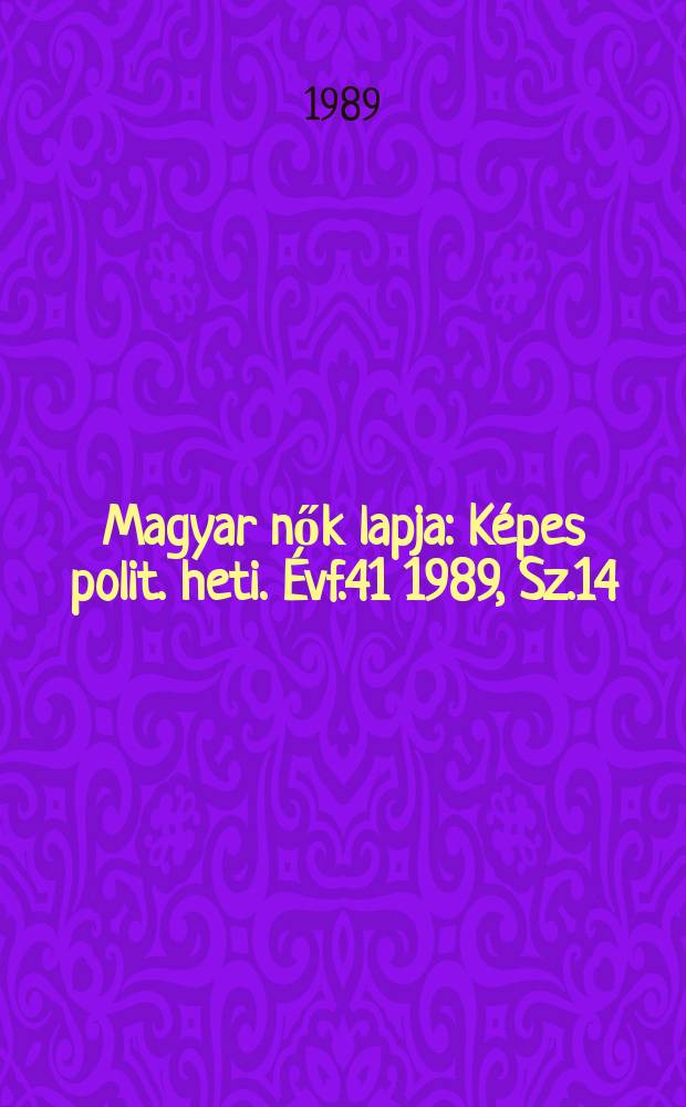 Magyar nők lapja : Képes polit. heti. Évf.41 1989, Sz.14