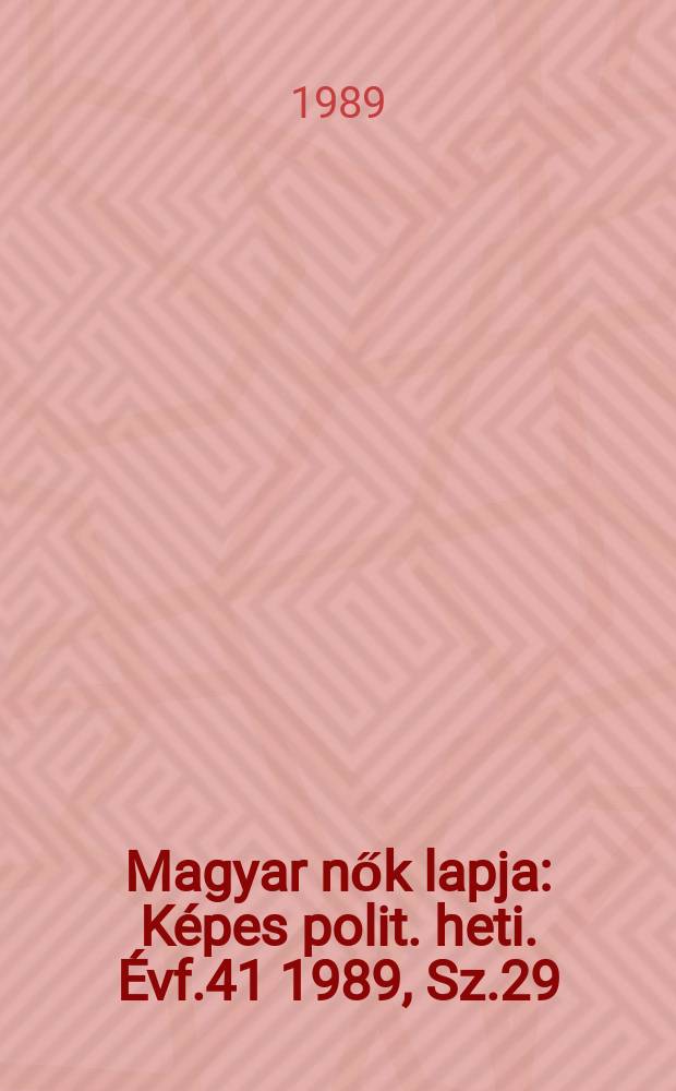 Magyar nők lapja : Képes polit. heti. Évf.41 1989, Sz.29