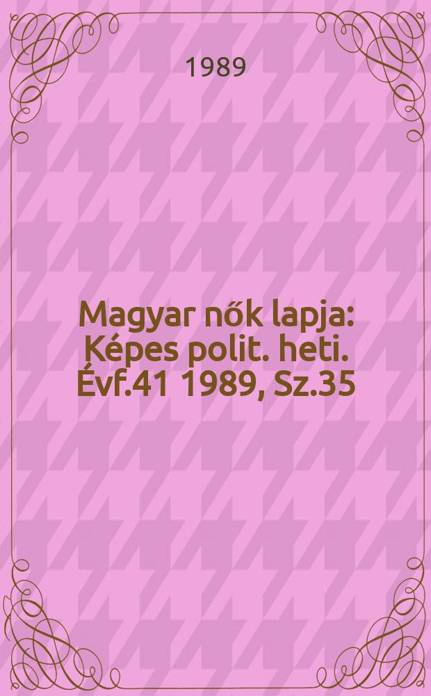 Magyar nők lapja : Képes polit. heti. Évf.41 1989, Sz.35