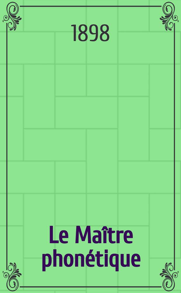 Le Maître phonétique : Organe de l'Association phonétique internationale. Année13 1898, №3