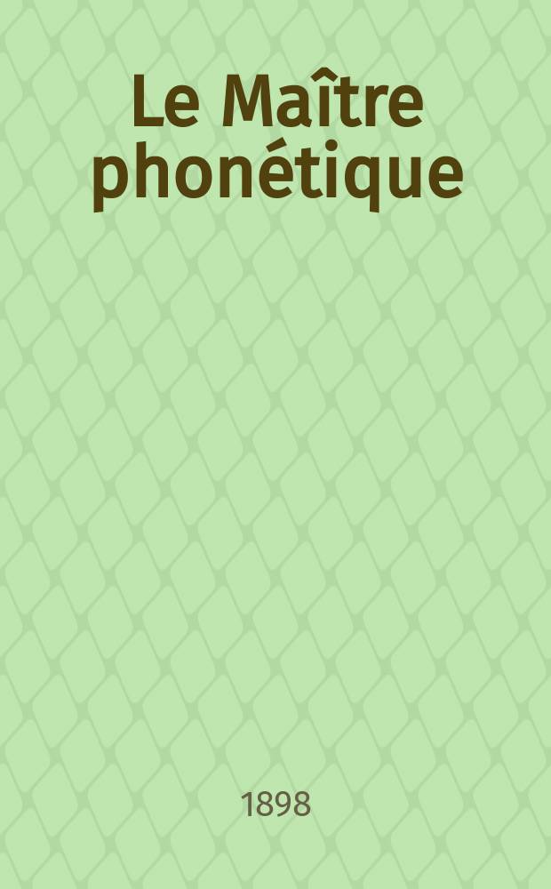 Le Maître phonétique : Organe de l'Association phonétique internationale. Année13 1898, №5