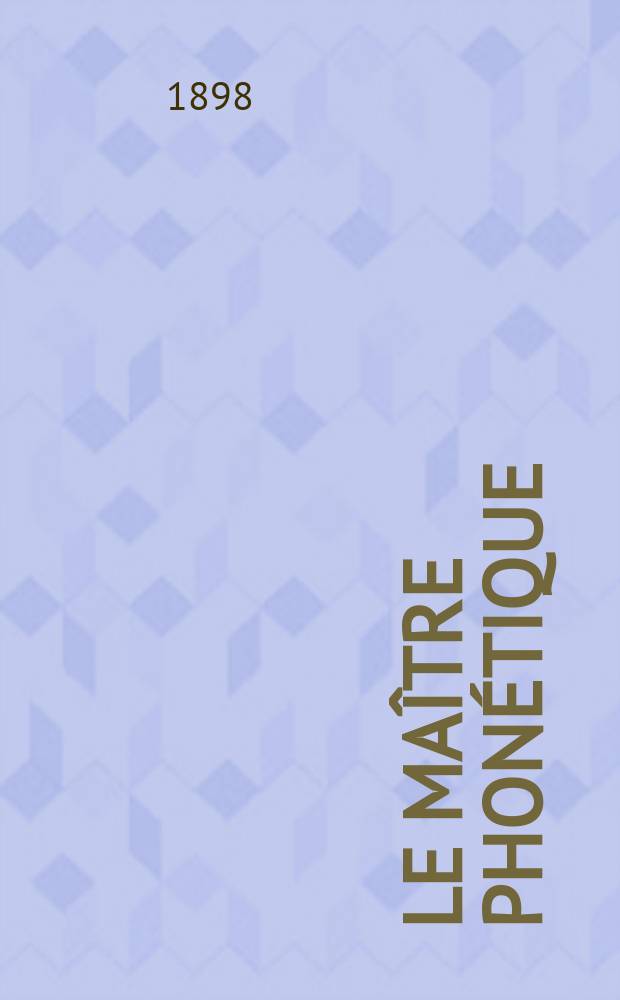 Le Maître phonétique : Organe de l'Association phonétique internationale. Année13 1898, №8