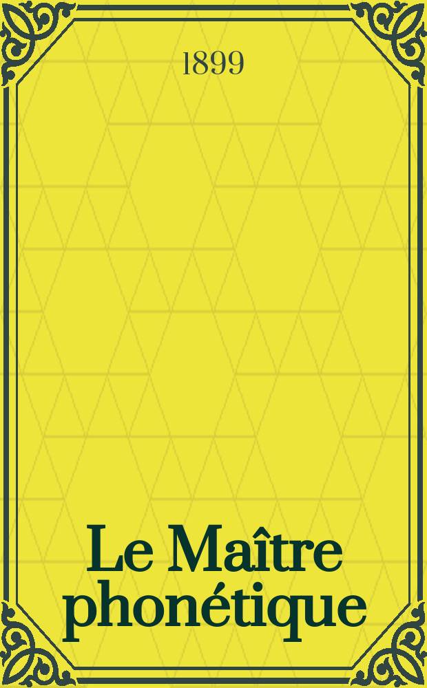 Le Maître phonétique : Organe de l'Association phonétique internationale. Année14 1899, №3