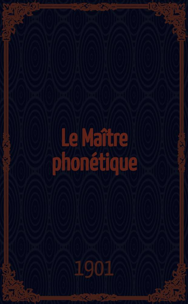 Le Maître phonétique : Organe de l'Association phonétique internationale. Année16 1901, [№]6