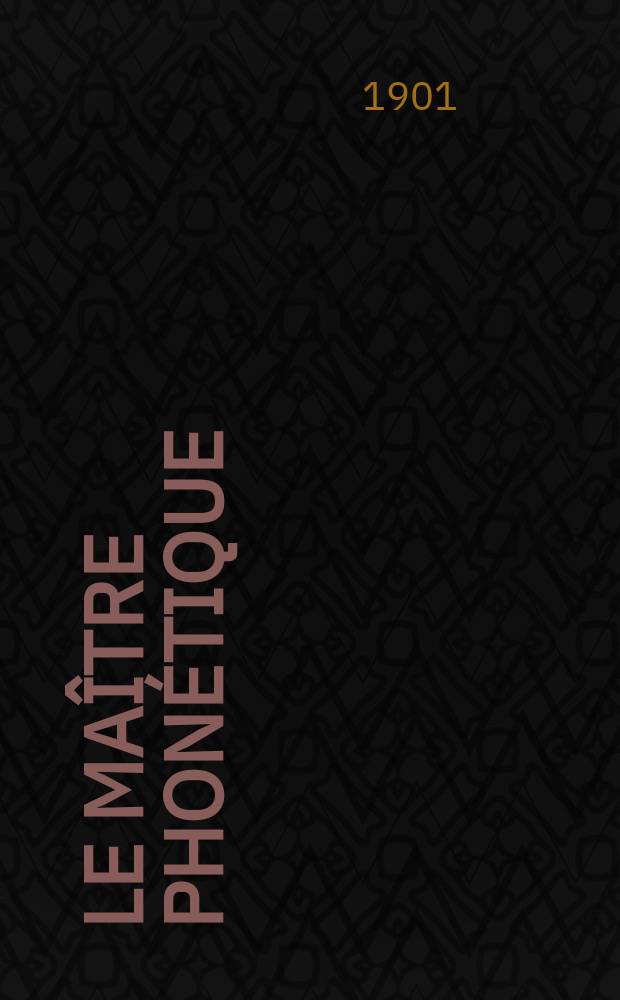 Le Maître phonétique : Organe de l'Association phonétique internationale. Année16 1901, [№]7