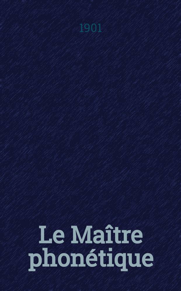 Le Maître phonétique : Organe de l'Association phonétique internationale. Année16 1901, [№]12