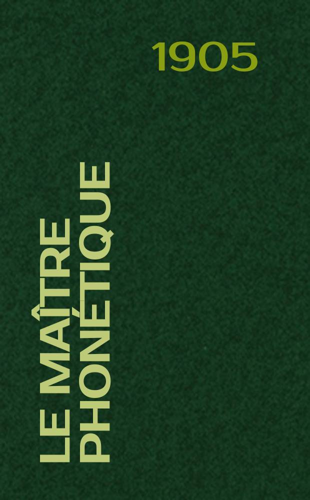Le Ma&icirc;tre phon&eacute;tique : Organe de l'Association phon&eacute;tique internationale. Ann&eacute;e20 1905, [№]11