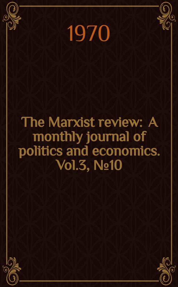 The Marxist review : A monthly journal of politics and economics. Vol.3, №10