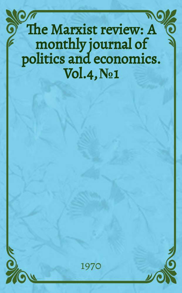 The Marxist review : A monthly journal of politics and economics. Vol.4, №1