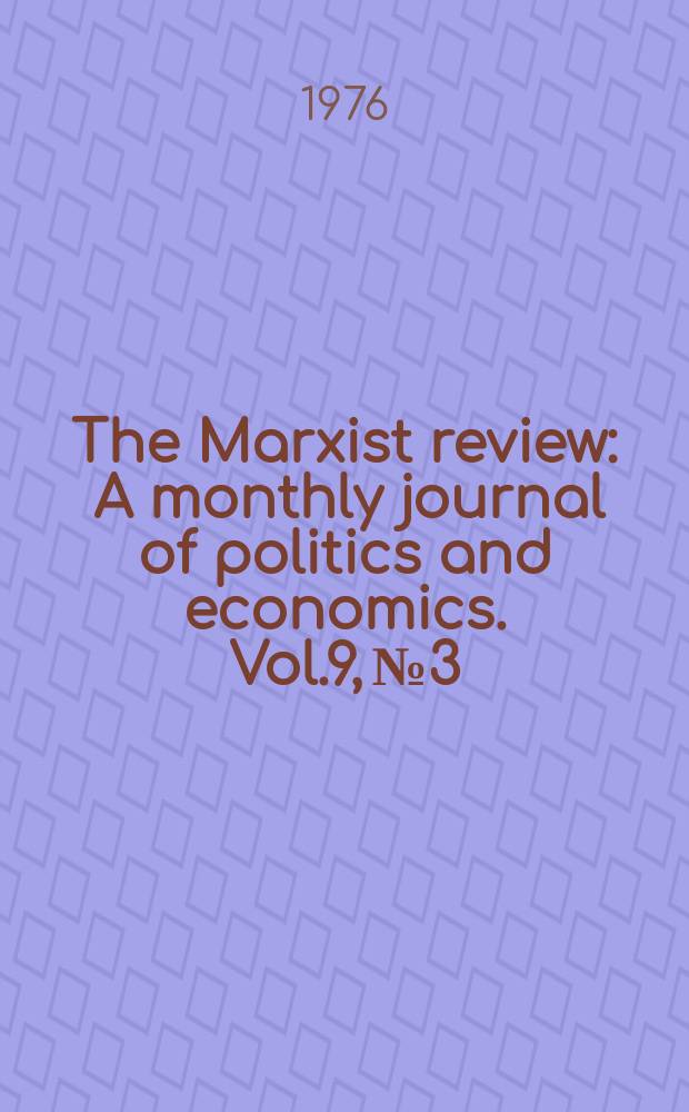 The Marxist review : A monthly journal of politics and economics. Vol.9, №3