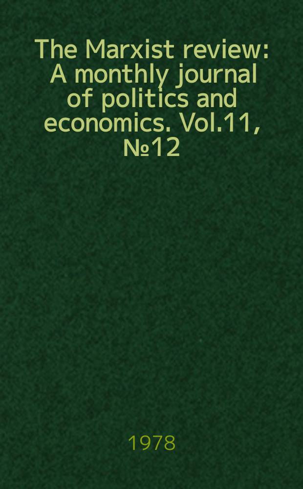 The Marxist review : A monthly journal of politics and economics. Vol.11, №12