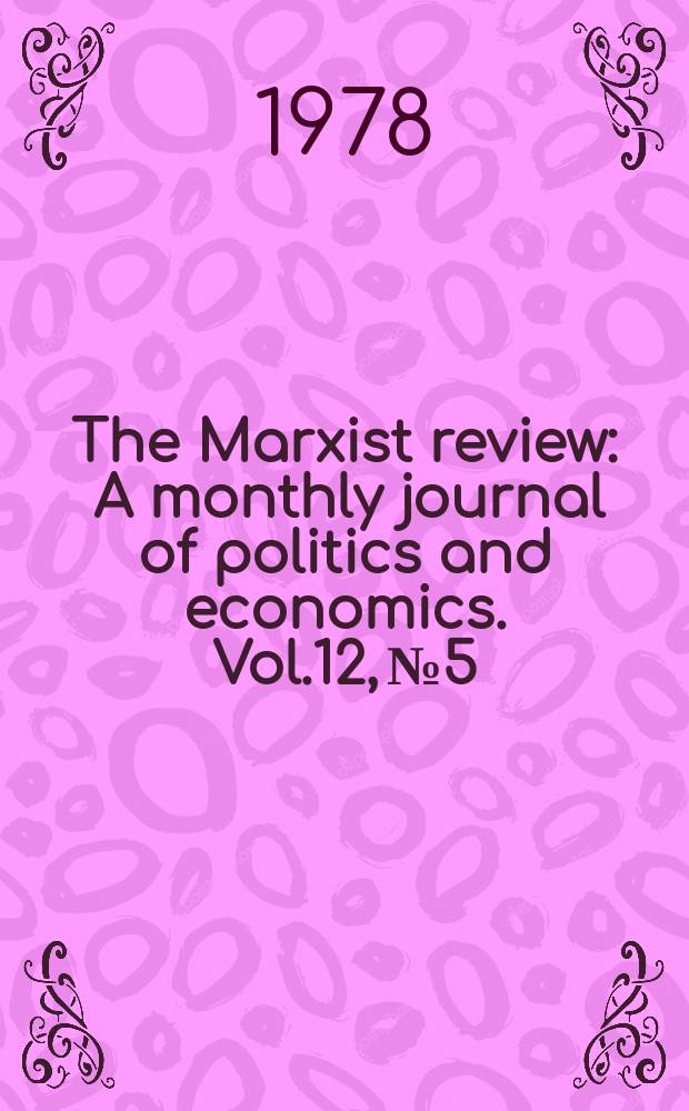 The Marxist review : A monthly journal of politics and economics. Vol.12, №5