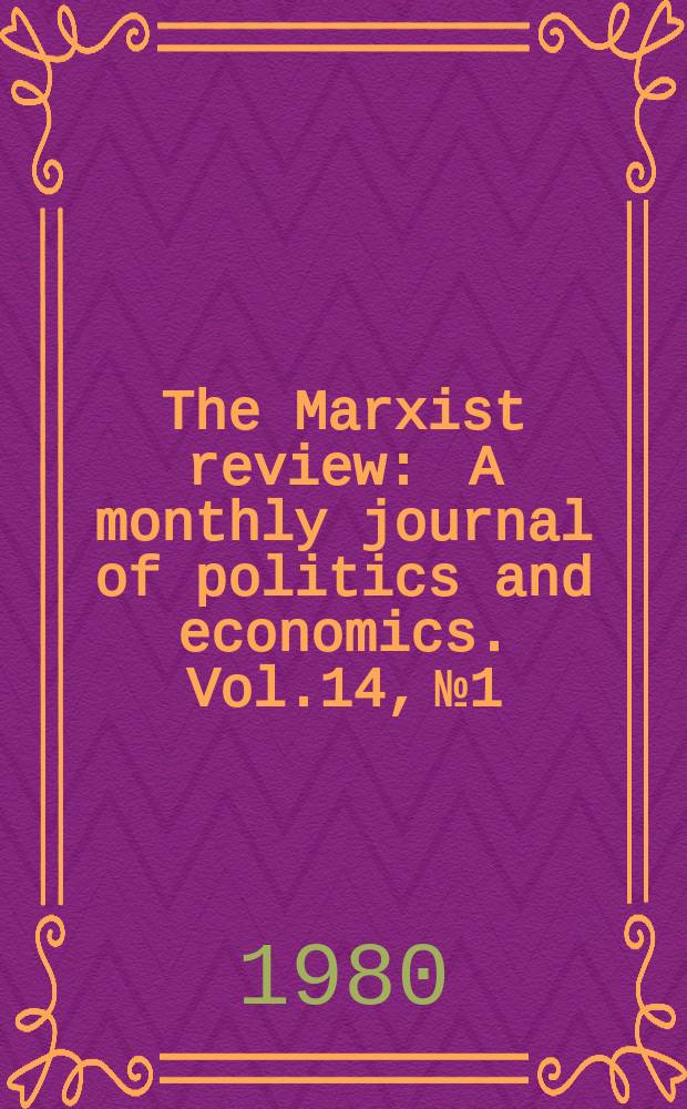 The Marxist review : A monthly journal of politics and economics. Vol.14, №1