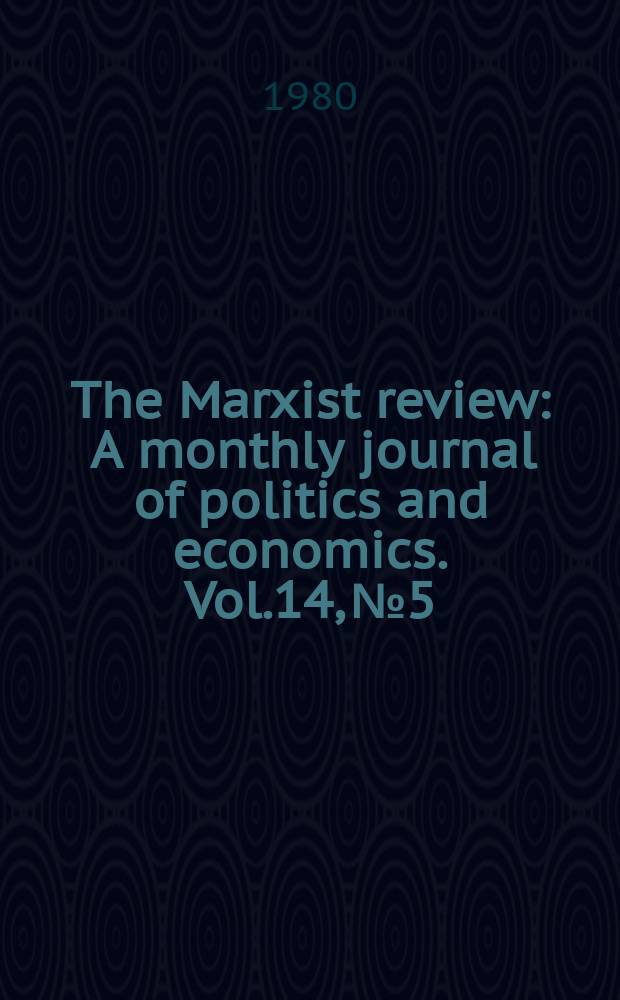 The Marxist review : A monthly journal of politics and economics. Vol.14, №5/6