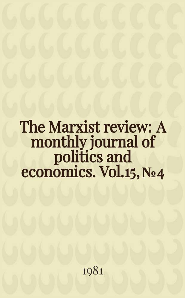 The Marxist review : A monthly journal of politics and economics. Vol.15, №4/5