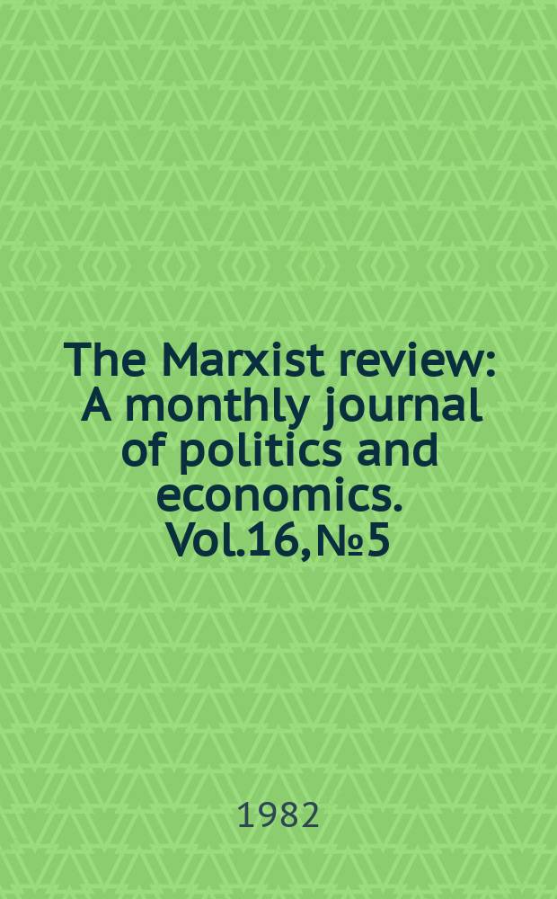 The Marxist review : A monthly journal of politics and economics. Vol.16, №5/6