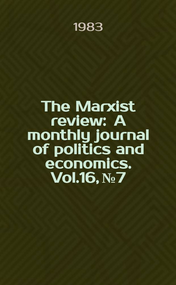 The Marxist review : A monthly journal of politics and economics. Vol.16, №7