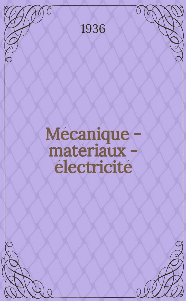 M&eacute;canique - mat&eacute;riaux - &eacute;lectricit&eacute; : Rev. mens. des techn novelles au service de l'industrie. Ann&eacute;e20 1936, №268