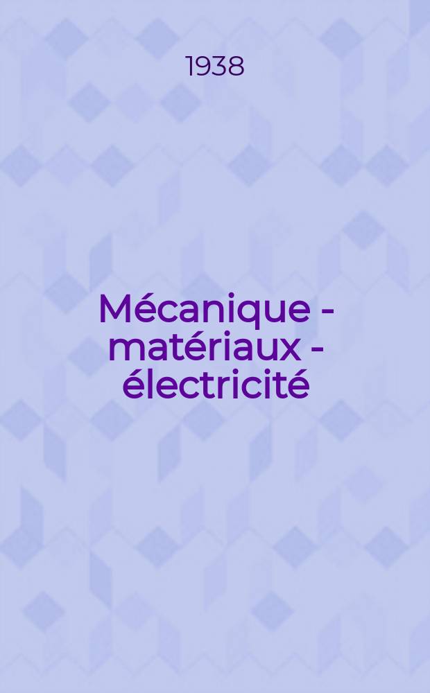 Mécanique - matériaux - électricité : Rev. mens. des techn novelles au service de l'industrie. Année22 1938, №280