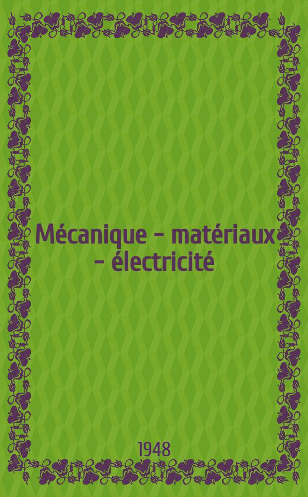 Mécanique - matériaux - électricité : Rev. mens. des techn novelles au service de l'industrie. Année32 1948, №363