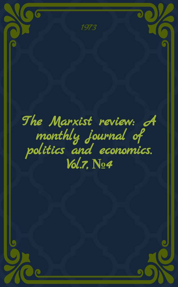 The Marxist review : A monthly journal of politics and economics. Vol.7, №4