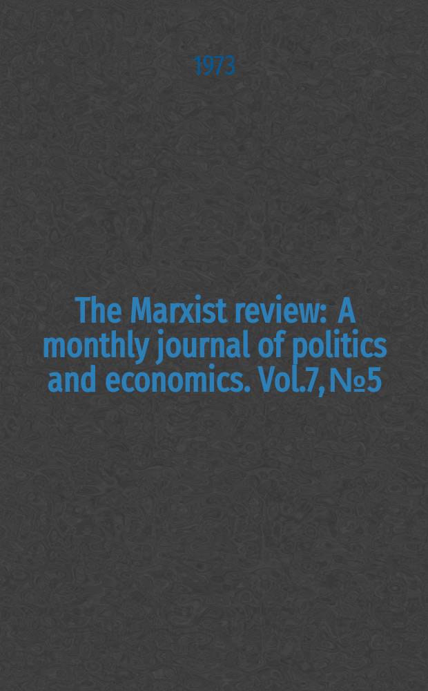 The Marxist review : A monthly journal of politics and economics. Vol.7, №5