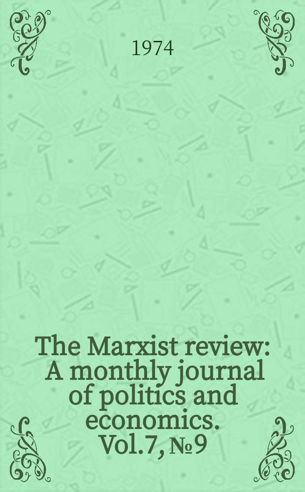 The Marxist review : A monthly journal of politics and economics. Vol.7, №9