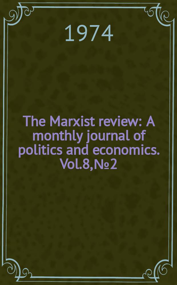 The Marxist review : A monthly journal of politics and economics. Vol.8, №2
