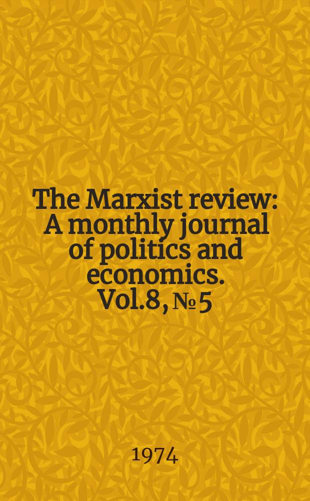 The Marxist review : A monthly journal of politics and economics. Vol.8, №5/6