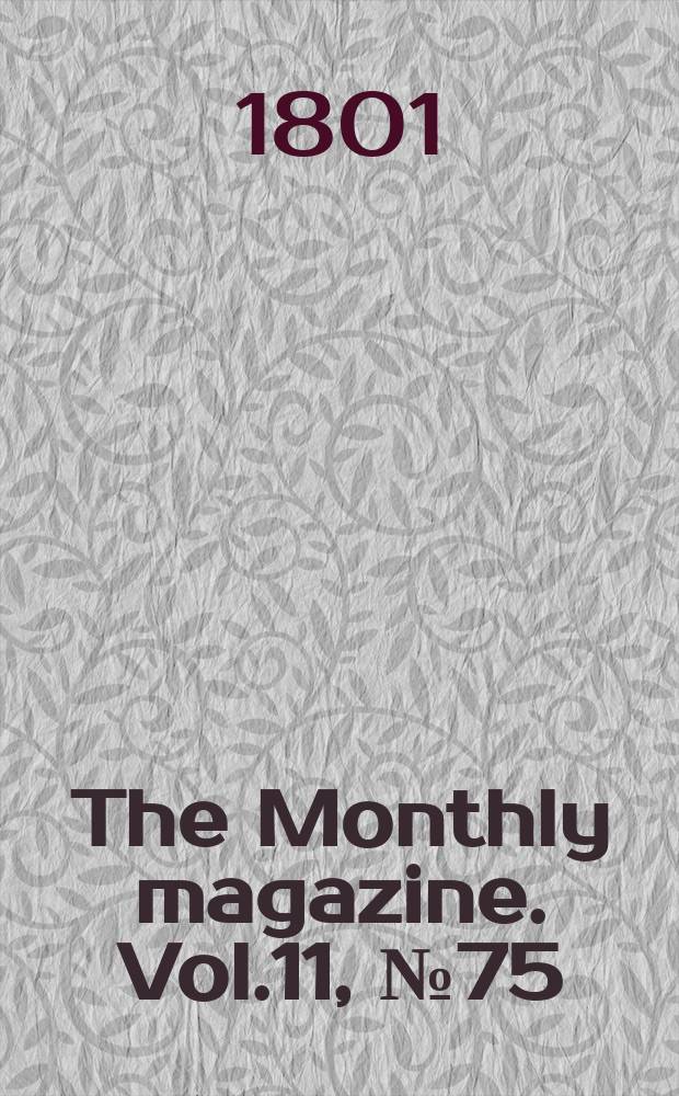 The Monthly magazine. Vol.11, №75