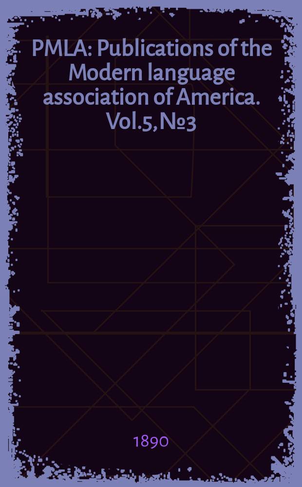 PMLA : Publications of the Modern language association of America. Vol.5, №3